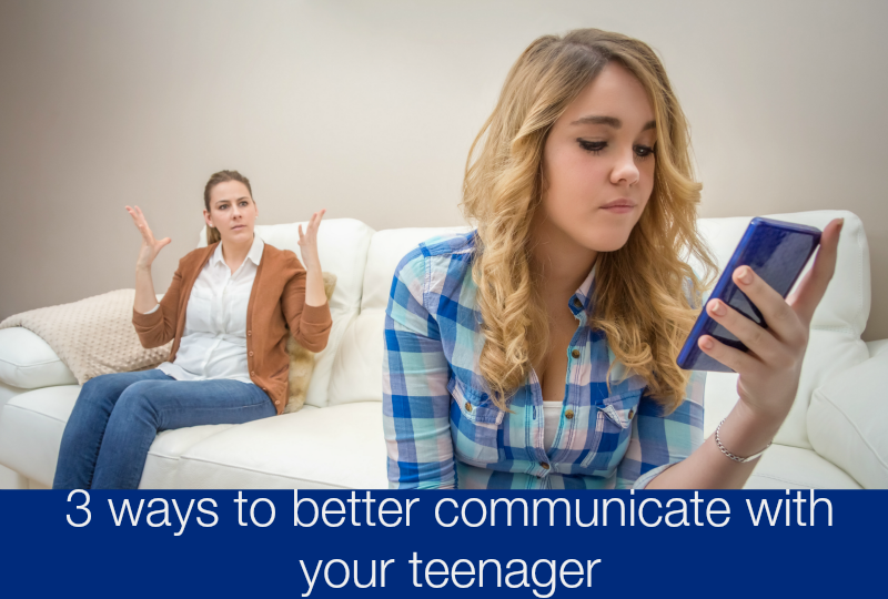 3 ways to better communicate with your teenager