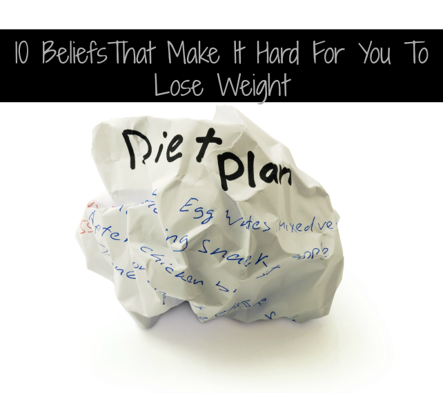 10 Beliefs That Make It Hard For You To Lose Weight