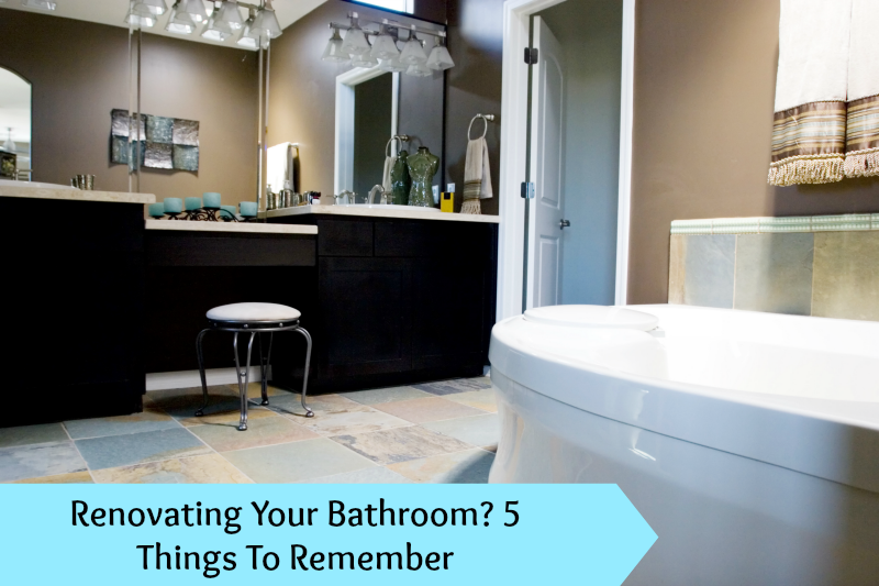 Renovating Your Bathroom 5 Things To Remember