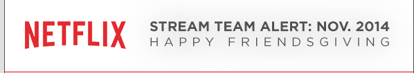 Netflix November Stream Team  Friendsgiving  