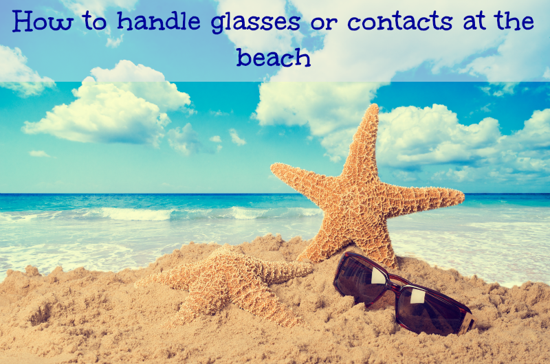 How to handle glasses or contacts at the beach