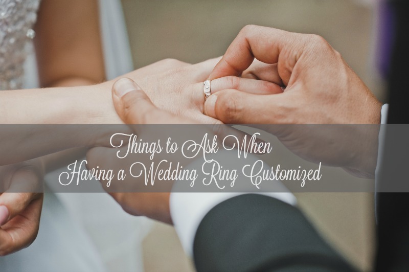 Things to Ask When Having a Wedding Ring Customized