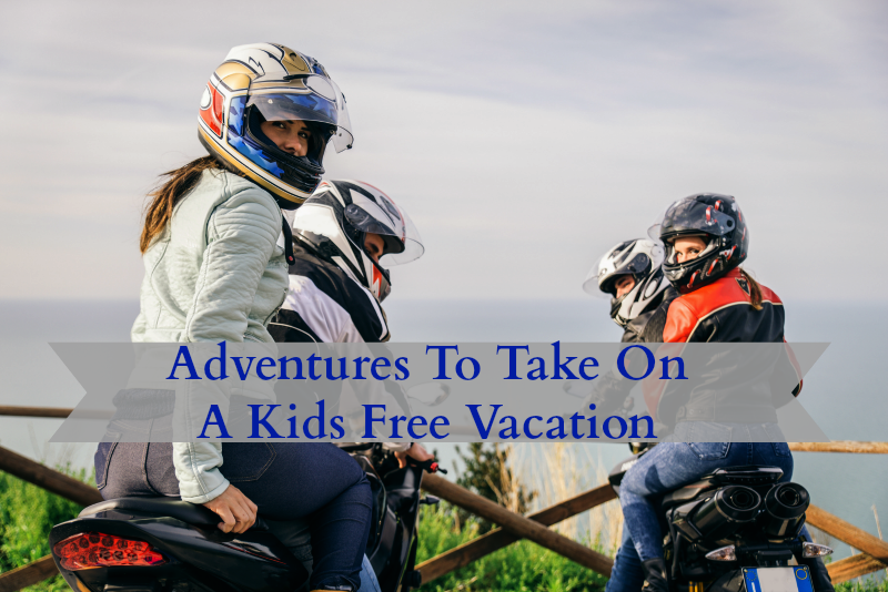 Adventures To Take On A Kids Free Vacation